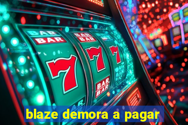 blaze demora a pagar